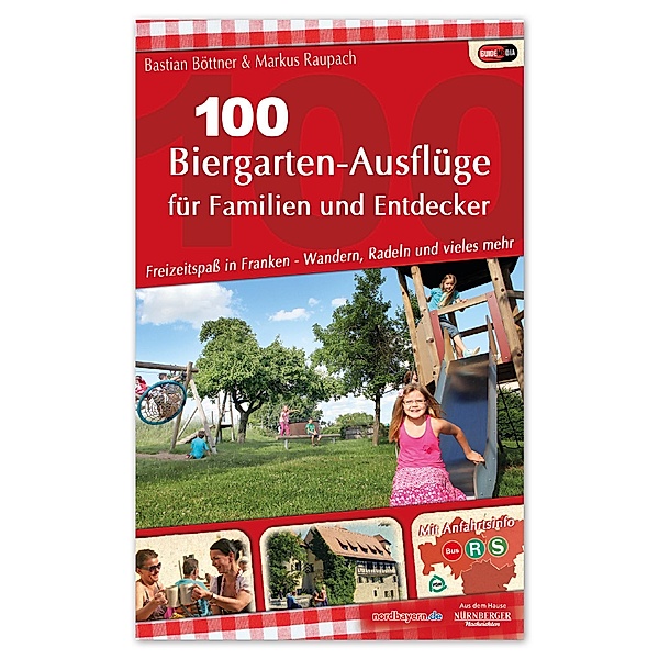 100 Biergarten-Ausflüge für Familien und Entdecker, Bastian Böttner, Markus Raupach