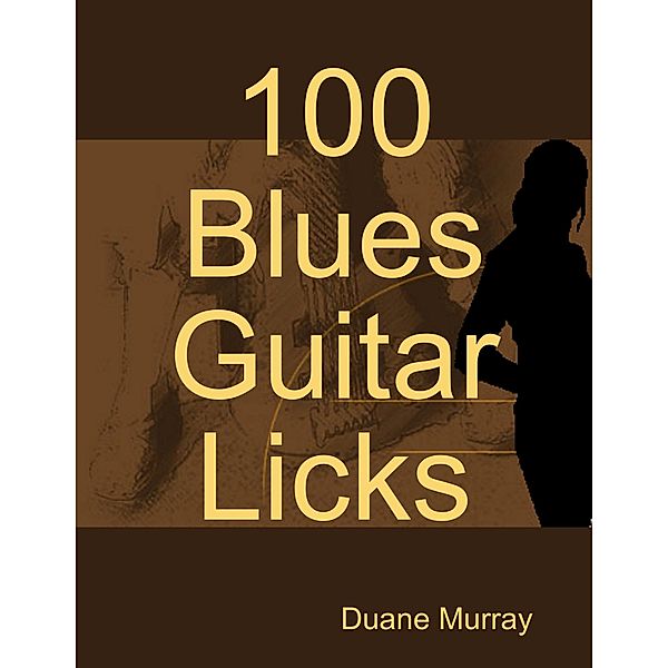 100 Blues Guitar Licks, Duane Murray
