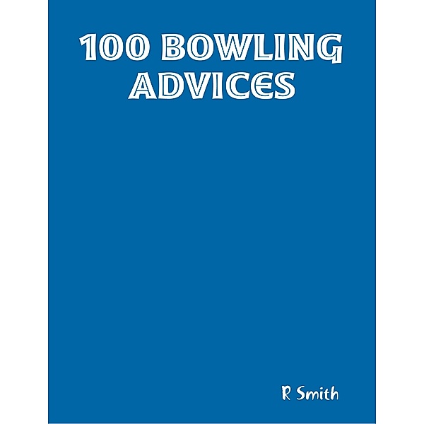 100 Bowling Advices, R Smith