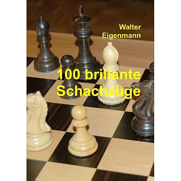100 brillante Schachzüge, Walter Eigenmann