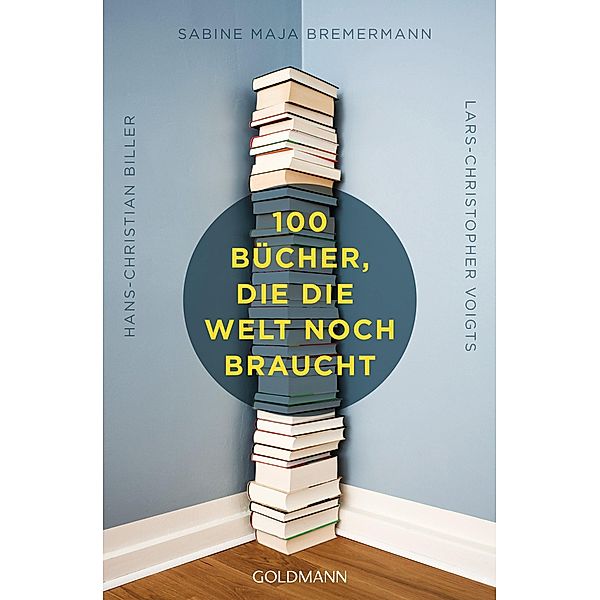 100 Bücher, die die Welt noch braucht, Hans-Christian Biller, Sabine Maja Bremermann, Lars-Christopher Voigts