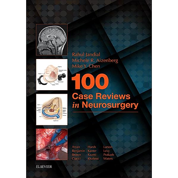 100 Case Reviews in Neurosurgery E-Book, Rahul Jandial, Michele R Aizenberg, Mike Y. Chen