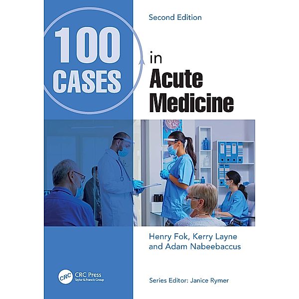 100 Cases in Acute Medicine, Henry Fok, Kerry Layne, Adam Nabeebaccus