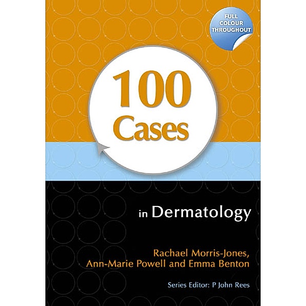 100 Cases in Dermatology, Rachael Morris-Jones, Ann-Marie Powell, Emma Benton