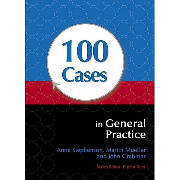 100 Cases in General Practice, Anne Stephenson, Martin Mueller, John Grabinar