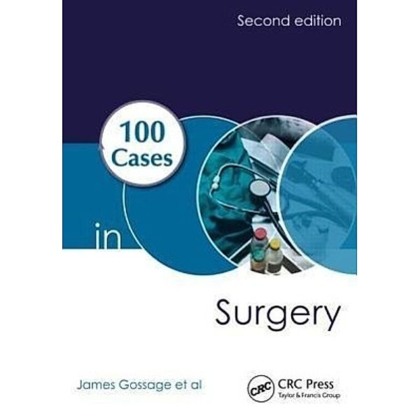 100 Cases in Surgery, Kevin G. Burnand, Bijan Modarai, Arun Sahai, Richard Worth, James Gossage