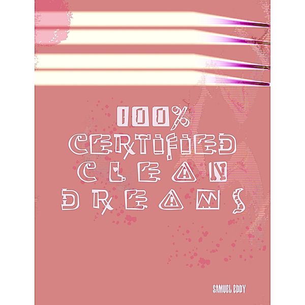 100% Certified Clean Dreams, Samuel Eddy