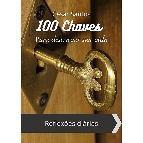 100 Chaves Para destravar sua vida, Cesar Santos