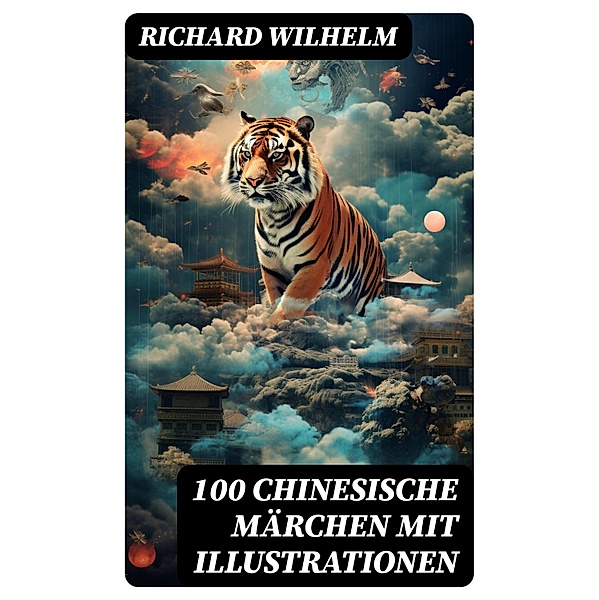 100 Chinesische Märchen mit Illustrationen, Richard Wilhelm