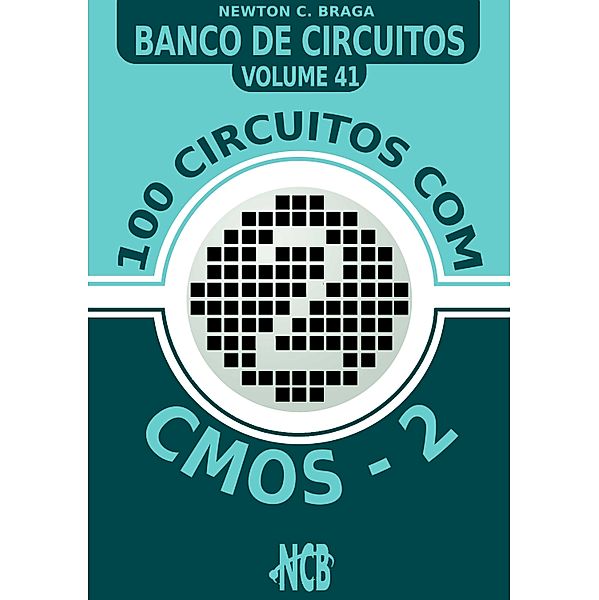 100 Circuitos com CMOS e TTLs - 2 / Banco de Circuitos Bd.41, Newton C. Braga