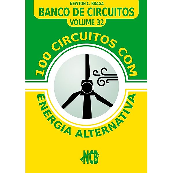 100 Circuitos com Energia Alternativa / Banco de Circuitos Bd.32, Newton C. Braga