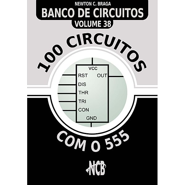 100 Circuitos com o 555 / Banco de Circuitos Bd.38, Newton C. Braga