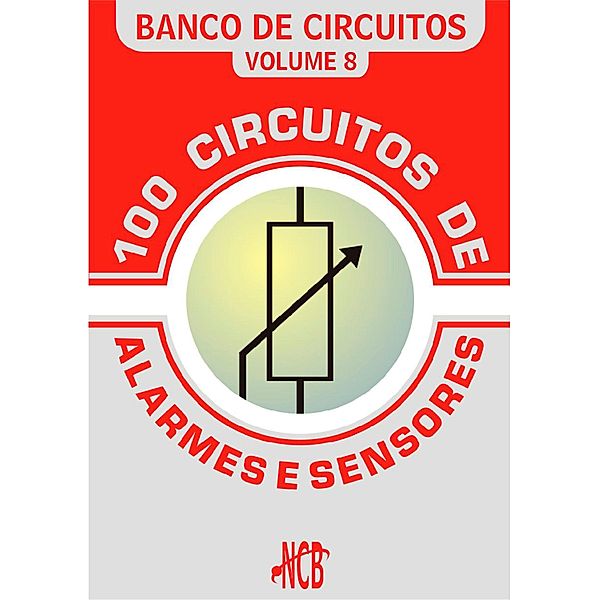 100 Circuitos de Alarmes e Sensores / Banco de Circuitos, Newton C. Braga