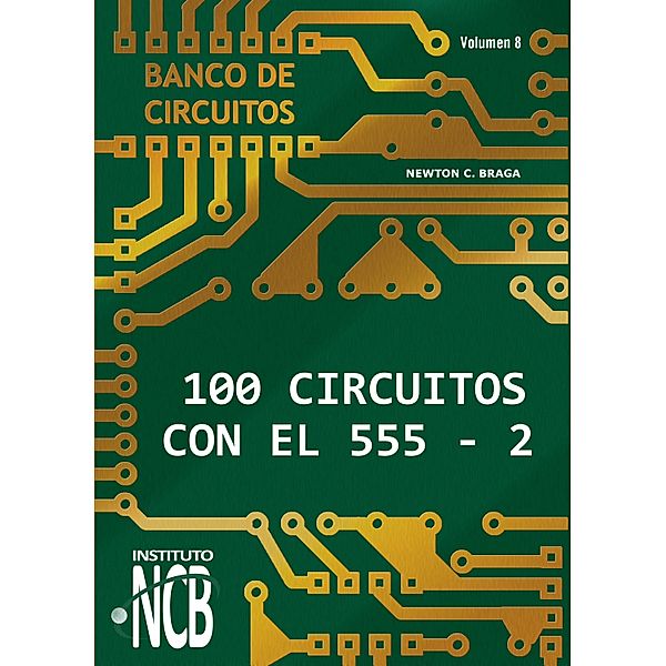 100 Circuitos de con el 555 II / Banco de Circuitos Bd.8, Newton C. Braga