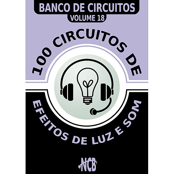 100 Circuitos de Efeitos de Luz e Som / Banco de Circuitos, Newton C. Braga