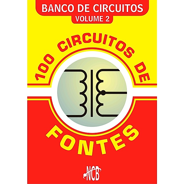 100 Circuitos de Fontes - I / Banco de Circuitos Bd.2, Newton C. Braga