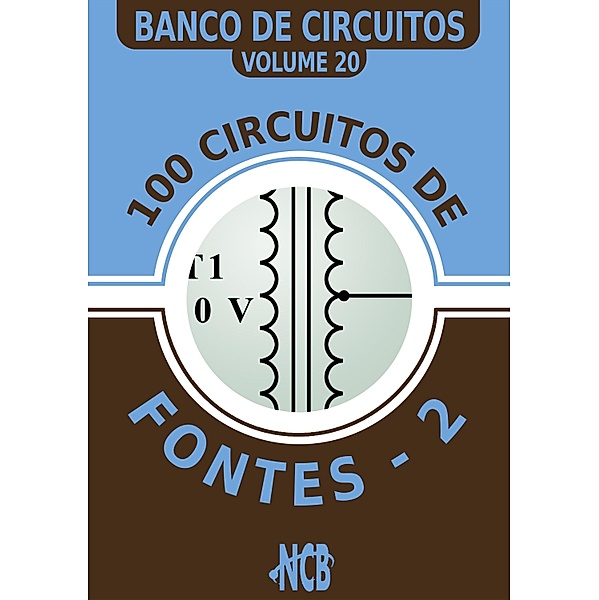 100 circuitos de fontes - II / Banco de Circuitos Bd.20, Newton C. Braga