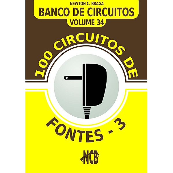 100 Circuitos de Fontes - III / Banco de Circuitos Bd.34, Newton C. Braga
