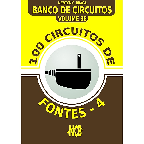 100 Circuitos de Fontes - IV / Banco de Circuitos Bd.36, Newton C. Braga