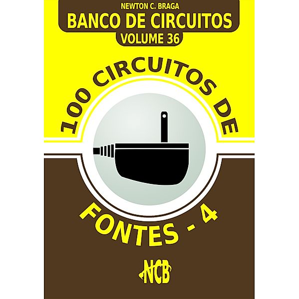 100 Circuitos de Fontes - IV / Banco de Circuitos Bd.36, Newton C. Braga