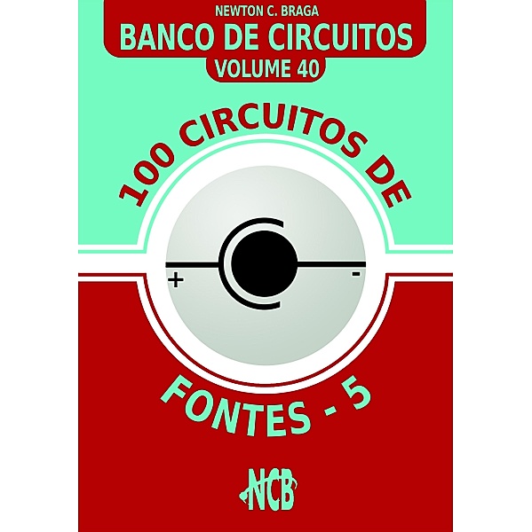 100 Circuitos de Fontes - V / Banco de Circuitos Bd.40, Newton C Braga