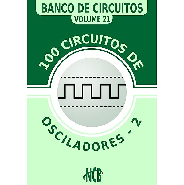 100 Circuitos de Osciladores - 2 / Banco de Circuitos, Newton C. Braga