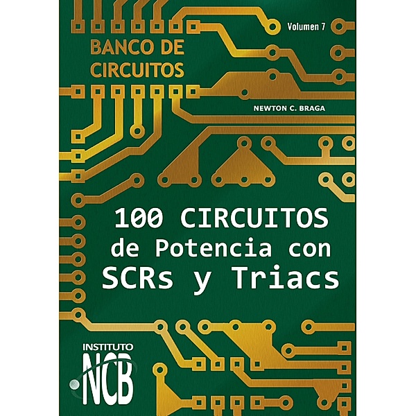 100 Circuitos de Potencia con SCRs y Triacs / Banco de Circuitos Bd.7, Newton C. Braga
