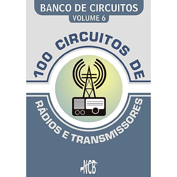 100 Circuitos de Rádios e Transmissores / Banco de Circuitos, Newton C. Braga