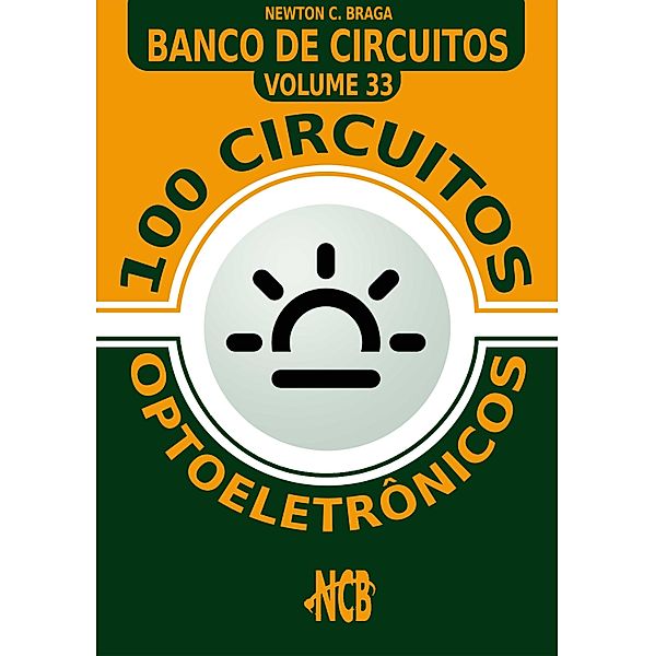 100 Circuitos optoeletrônicos / Banco de Circuitos Bd.33, Newton C. Braga