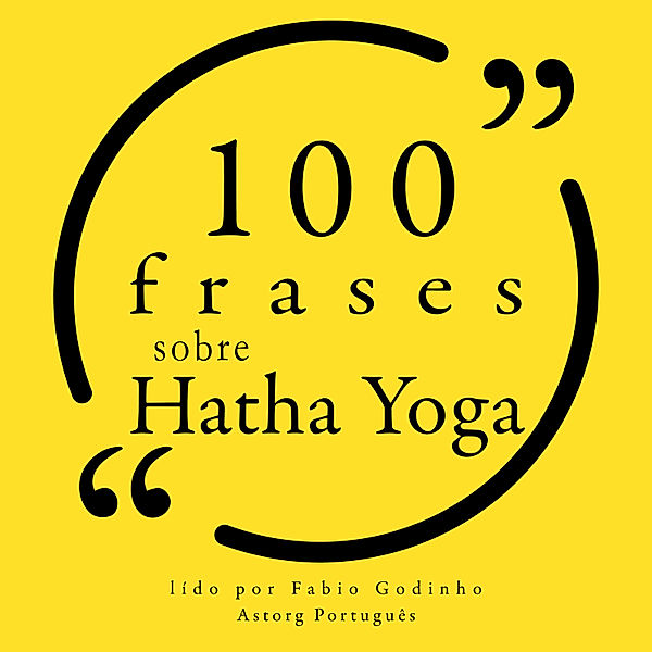100 citações sobre Hatha Yoga, Svatmarama, Carl Jung, Sharon Gannon, Bob Harper, Amy Weintraub, Gurmukh Kaur Khalsa, Geeta Iyengar