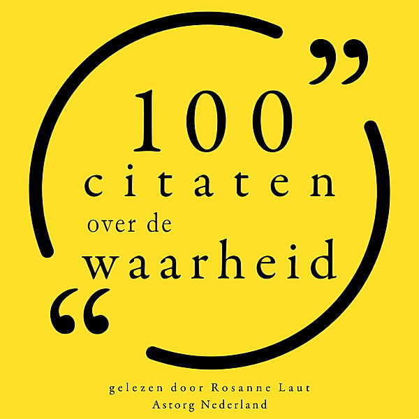 100 citaten over de waarheid, Oscar Wilde, Mark Twain, Marilyn Monroe, Gautama Buddha, Søren Kierkegaard