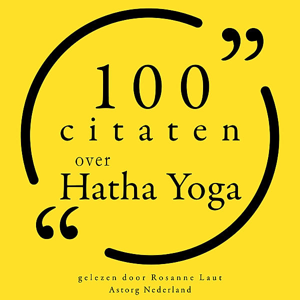 100 citaten over Hatha Yoga, Svatmarama, Carl Jung, Sharon Gannon, Bob Harper, Amy Weintraub, Gurmukh Kaur Khalsa, Geeta Iyengar