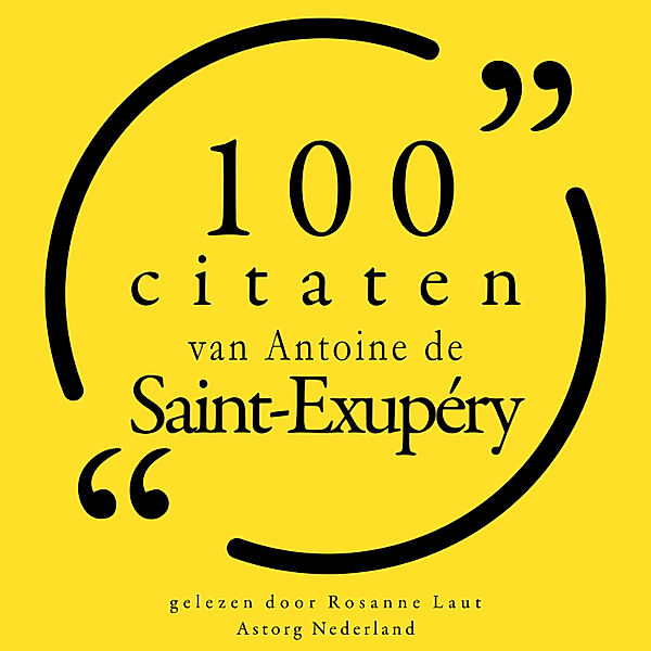 100 citaten van Antoine de Saint Exupéry, Antoine Saint de Exupéry