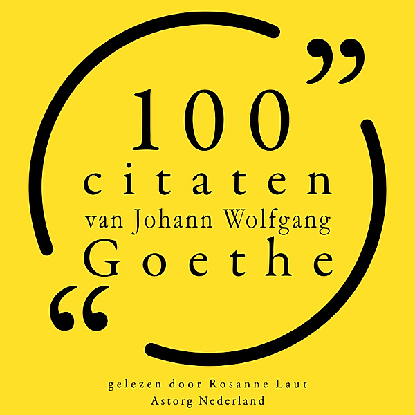 100 citaten van Johann Wolfgang Goethe, Johann Wolfgang Goethe