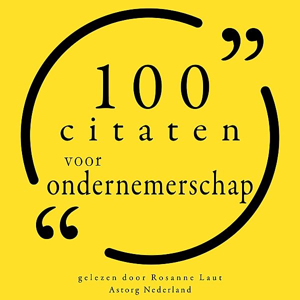 100 citaten voor ondernemerschap, Warren Buffet, MALCOM FORBES, Samuel Goldwyn, Napoléon Bonaparte, Henry Ford, Bill Gates