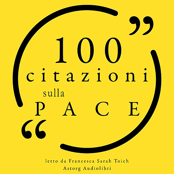 100 Citazioni sulla pace, Virginia Woolf, Mahatma Gandhi, Aristotle, Albert Einstein, John Lennon, Gautama Buddha, Confucius, Mother Teresa, Martin Luther King Jr