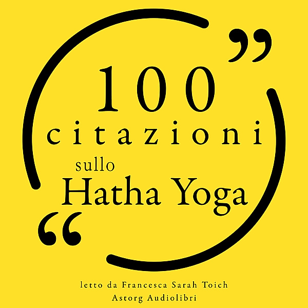 100 citazioni sullo Hatha Yoga, Svatmarama, Carl Jung, Sharon Gannon, Bob Harper, Amy Weintraub, Gurmukh Kaur Khalsa, Geeta Iyengar