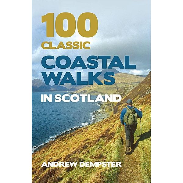100 Classic Coastal Walks in Scotland, Andrew Dempster