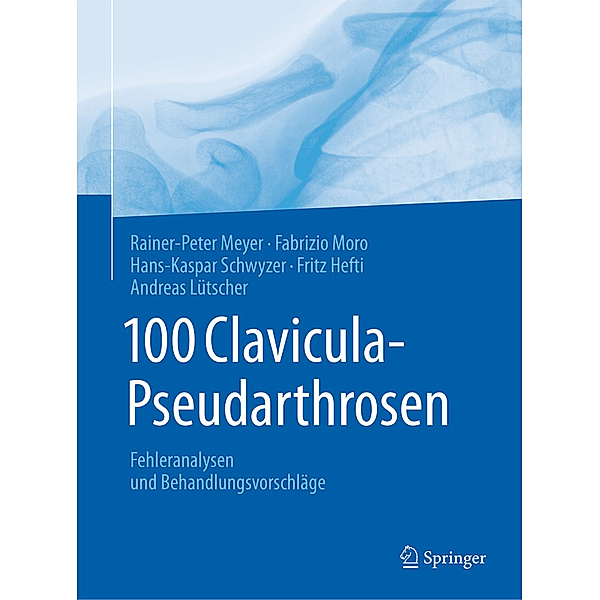 100 Clavicula-Pseudarthrosen, Rainer-Peter Meyer, Fabrizio Moro, Hans-Kaspar Schwyzer, Fritz Hefti