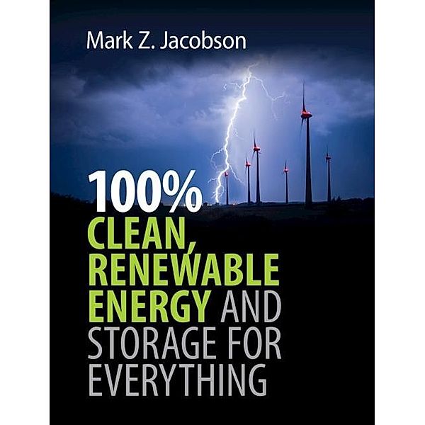 100% Clean, Renewable Energy and Storage for Everything, Mark Z. Jacobson