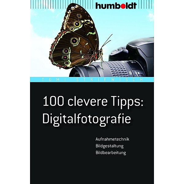 100 clevere Tipps: Digitalfotografie / humboldt - Freizeit & Hobby, TOM! STRIEWISCH