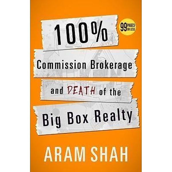 100% Commission Brokerage and Death of the Big Box Realty, Aram Shah