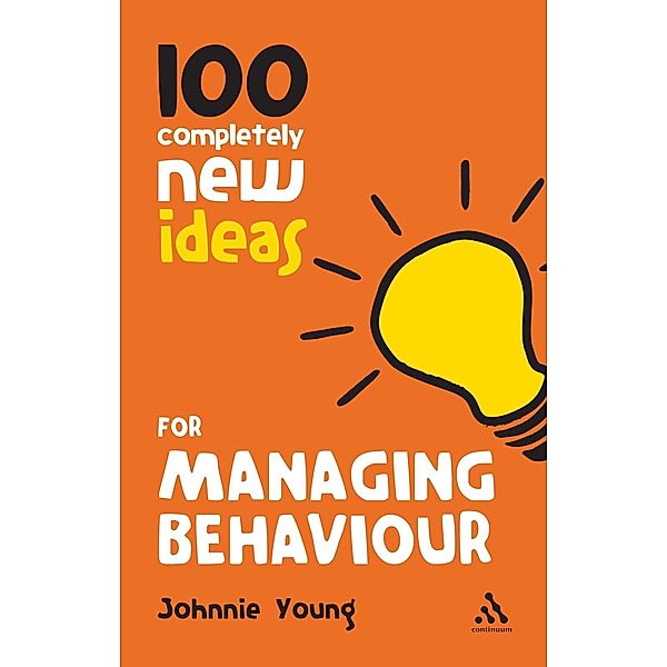 100 Completely New Ideas for Managing Behaviour, Johnnie Young