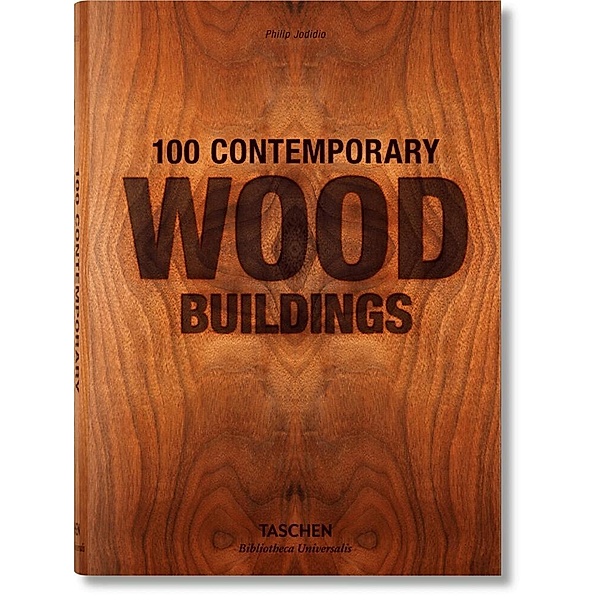 100 Contemporary Wood Buildings. 100 zeitgenössische Holzbauten, Philip Jodidio