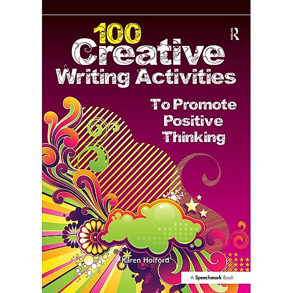 100 Creative Writing Activities to Promote Positive Thinking, Karen Holford
