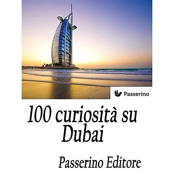 100 curiosità su Dubai, Passerino Editore