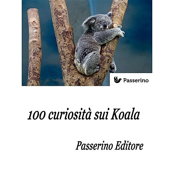 100 curiosità sui Koala, Passerino Editore