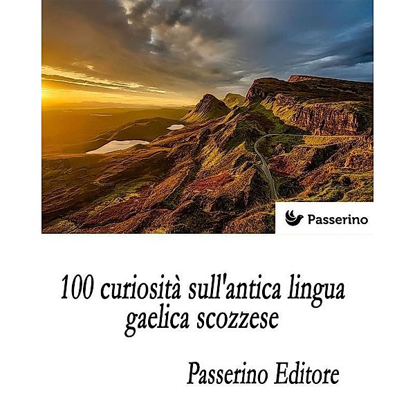 100 curiosità sull'antica lingua gaelica scozzese, Passerino Editore