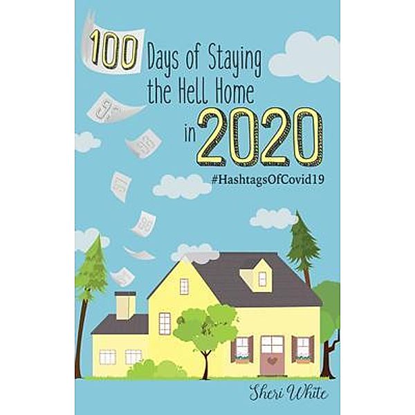 100 Days of Staying the Hell Home in 2020 / Sharon White, Sheri White