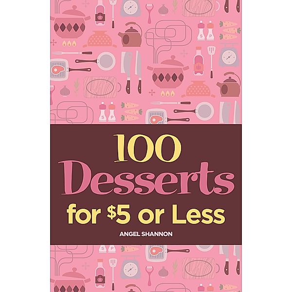 100 Desserts for $5 or Less, Angel Shannon